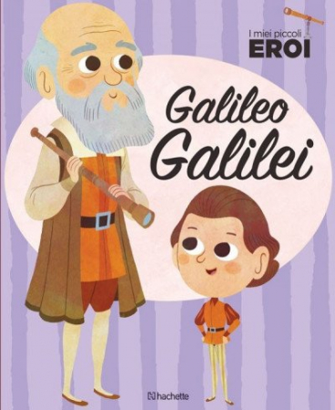 Galileo Galilei (I miei piccoli eroi)